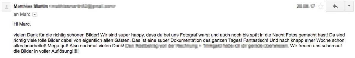 vielen Dank für die richtig schönen Bilder! Wir sind super happy, dass du bei uns Fotograf warst und auch noch bis spät in die Nacht Fotos gemacht hast! Da sind richtig viele tolle Bilder dabei von eigentlich allen Gästen. Das ist eine super Dokumentation des ganzen Tages! Fantastisch! Und nach knapp einer Woche schon alles bearbeitet! Mega gut! Also nochmal vielen Dank! […] Wir freuen uns schon auf die Bilder in voller Auflösung!!!!!